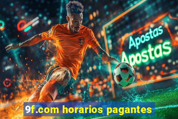 9f.com horarios pagantes