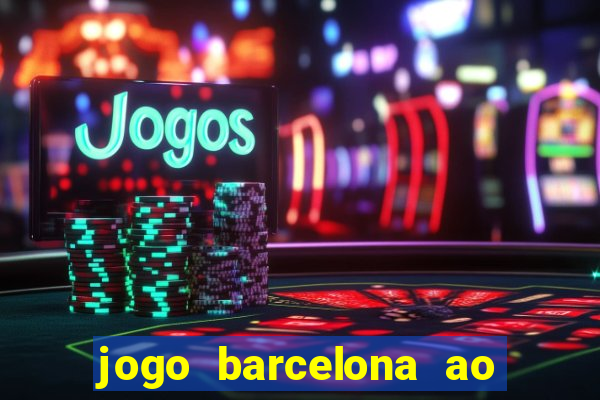 jogo barcelona ao vivo futemax