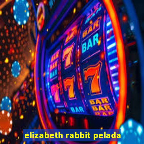 elizabeth rabbit pelada