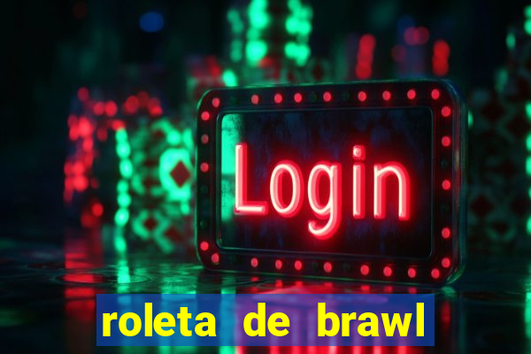 roleta de brawl stars 2024