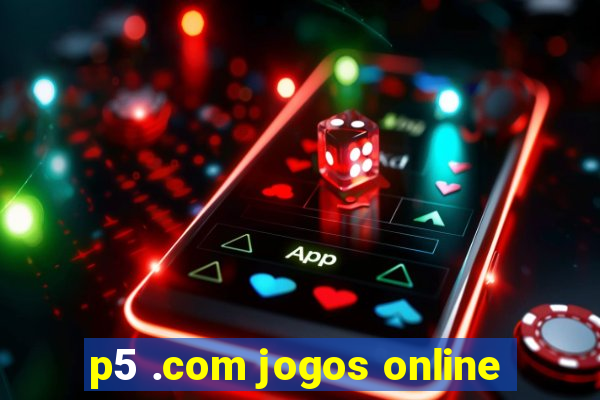 p5 .com jogos online