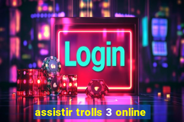 assistir trolls 3 online