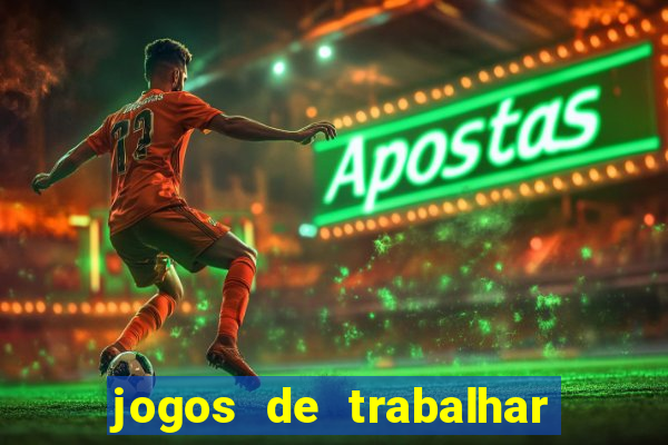 jogos de trabalhar para ganhar dinheiro