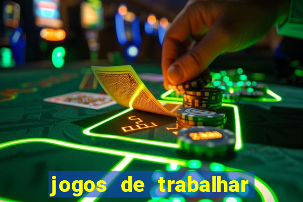 jogos de trabalhar para ganhar dinheiro