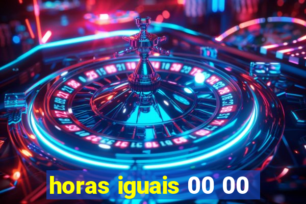 horas iguais 00 00