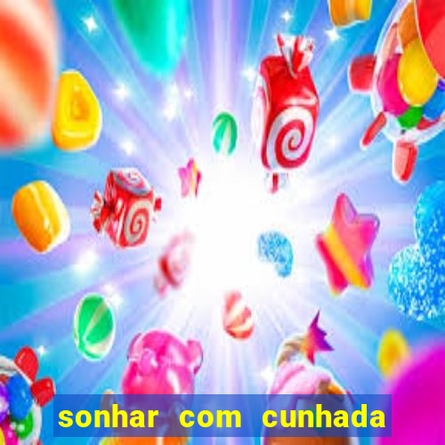 sonhar com cunhada jogo do bicho