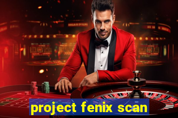 project fenix scan