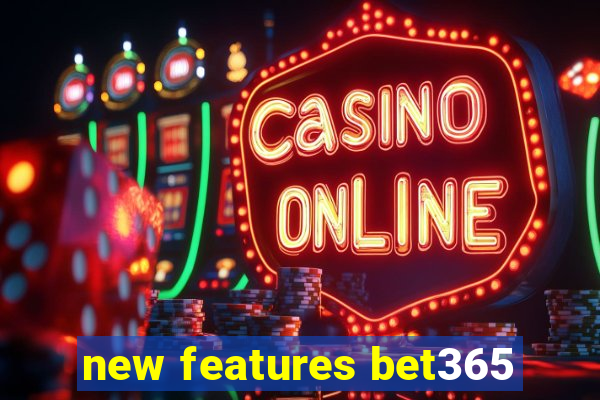 new features bet365