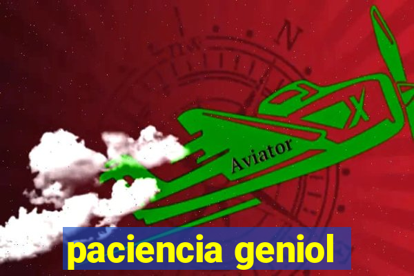 paciencia geniol