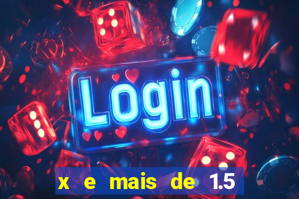 x e mais de 1.5 betano o que significa