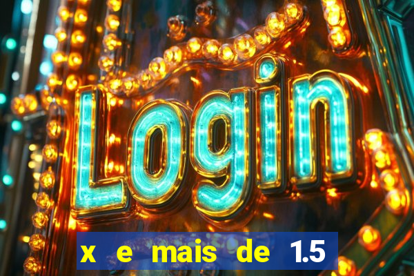 x e mais de 1.5 betano o que significa