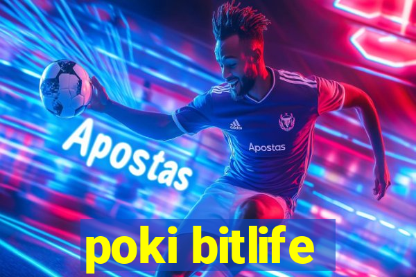 poki bitlife