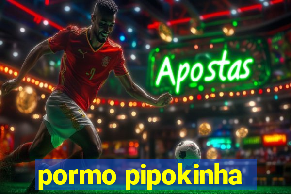 pormo pipokinha