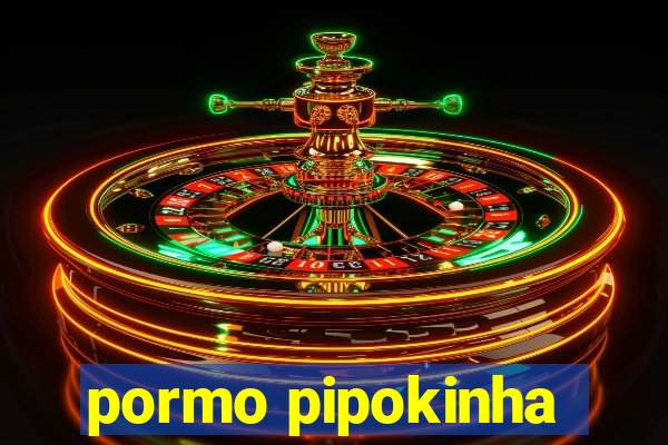 pormo pipokinha