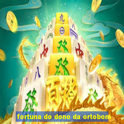 fortuna do dono da ortobom