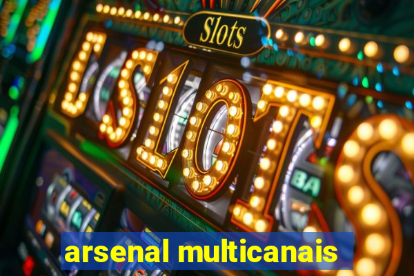 arsenal multicanais