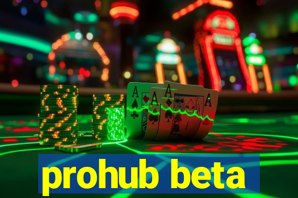 prohub beta