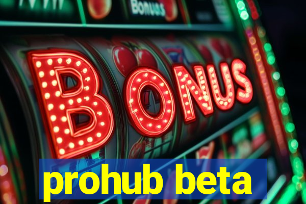 prohub beta