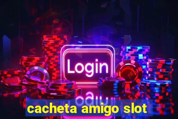 cacheta amigo slot