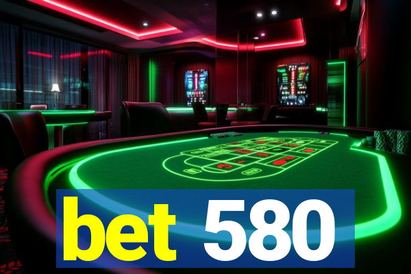 bet 580