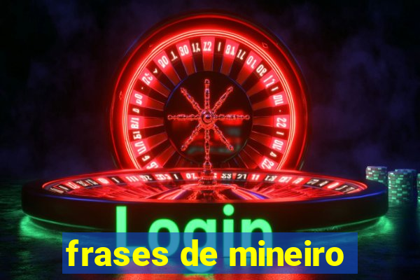 frases de mineiro