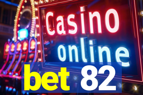 bet 82