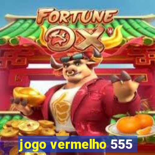 jogo vermelho 555