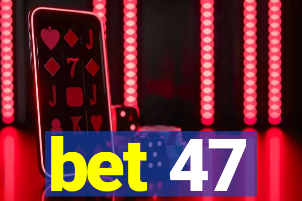 bet 47