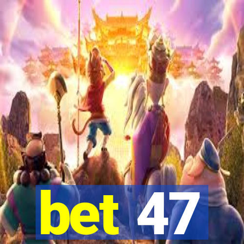 bet 47