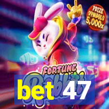 bet 47