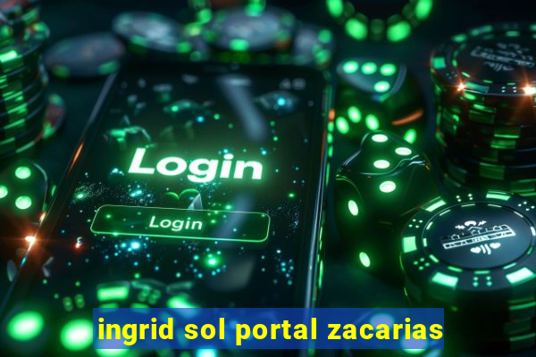 ingrid sol portal zacarias