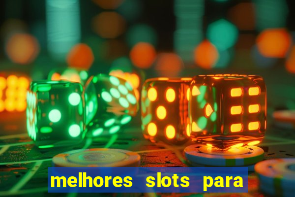 melhores slots para ganhar dinheiro