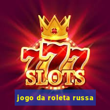 jogo da roleta russa