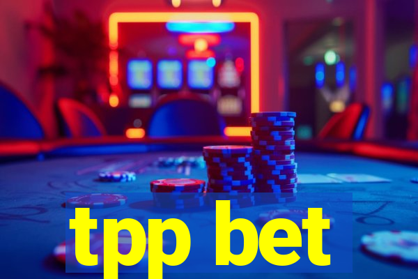 tpp bet