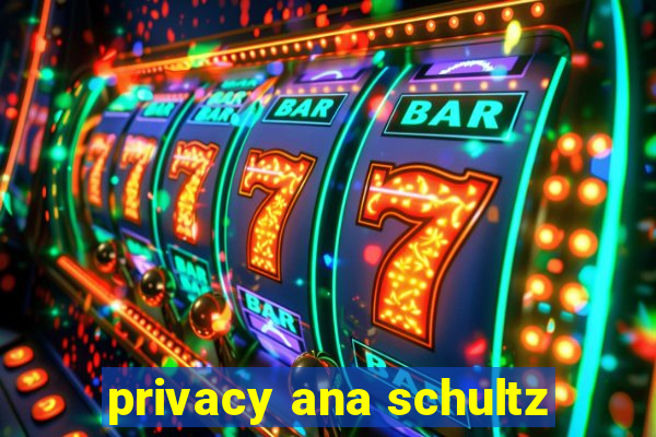 privacy ana schultz