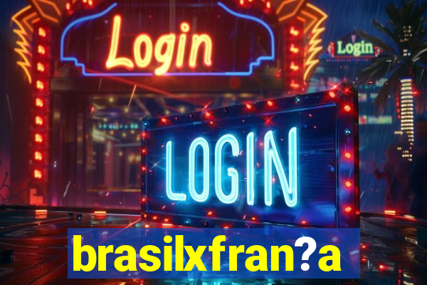 brasilxfran?a