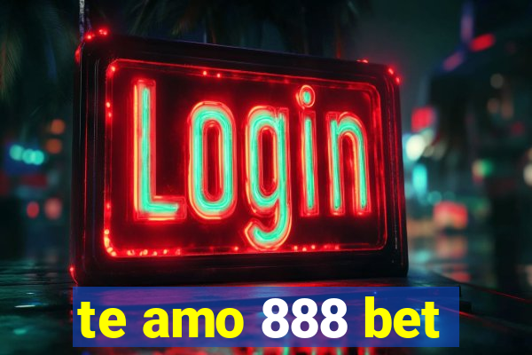 te amo 888 bet