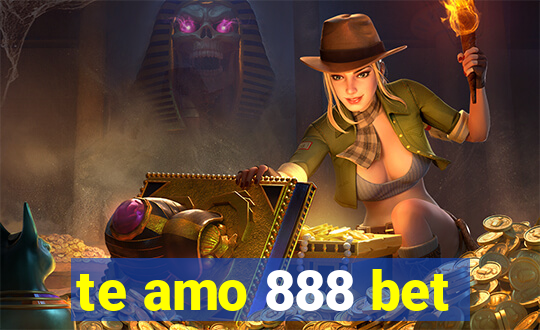 te amo 888 bet