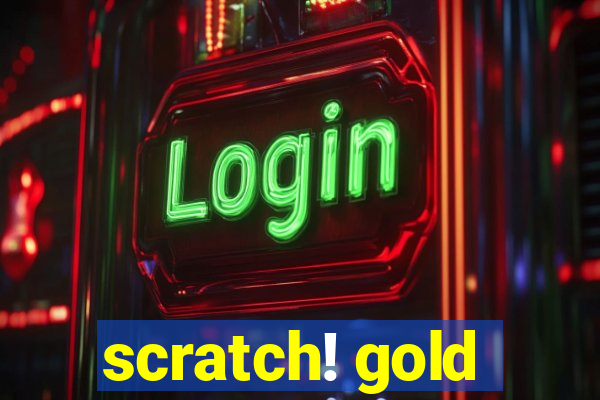 scratch! gold