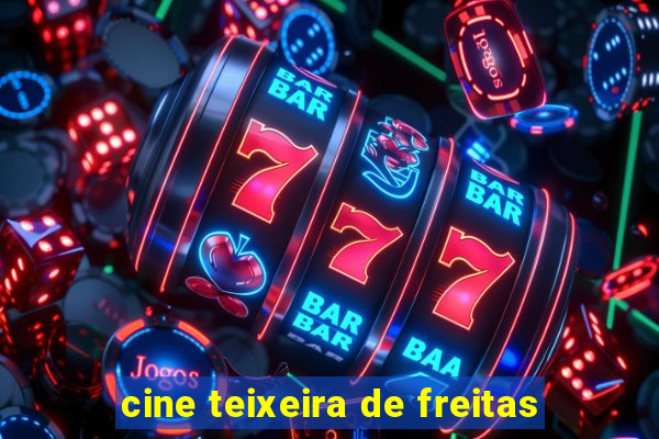 cine teixeira de freitas