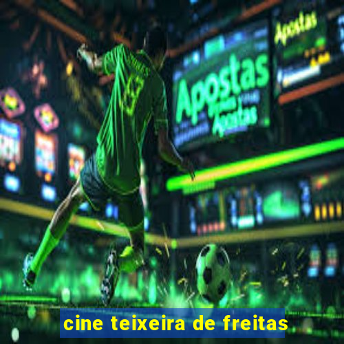 cine teixeira de freitas