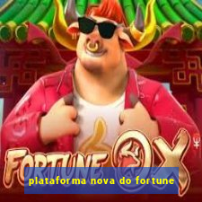 plataforma nova do fortune