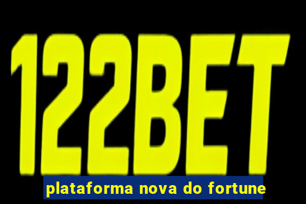 plataforma nova do fortune