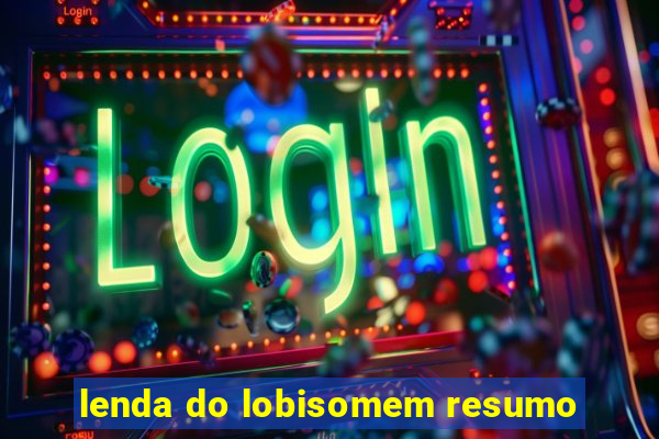 lenda do lobisomem resumo