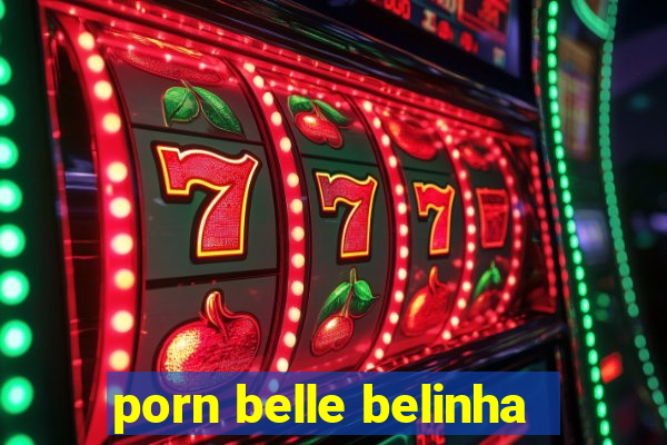 porn belle belinha