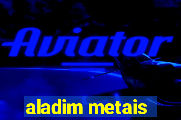 aladim metais