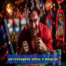 personagens altos e magros