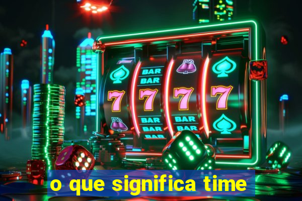 o que significa time