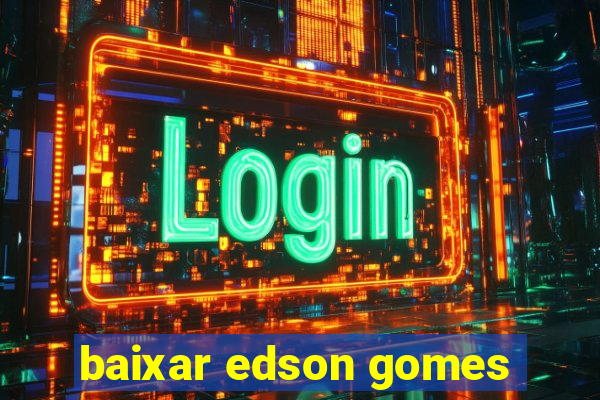 baixar edson gomes