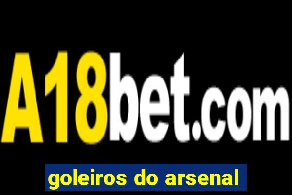 goleiros do arsenal